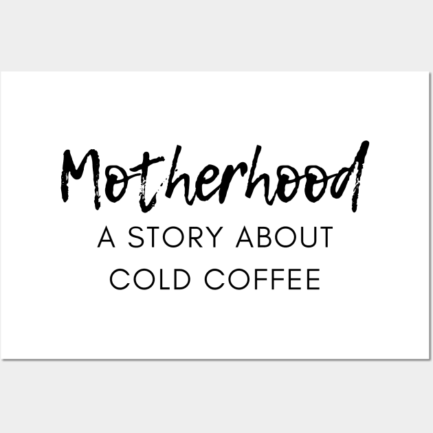 Motherhood. A Story About Cold Coffee. Funny Mom Coffee Lover Saying. Black Wall Art by That Cheeky Tee